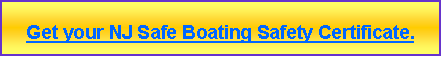 Text Box: Get your NJ Safe Boating Safety Certificate.